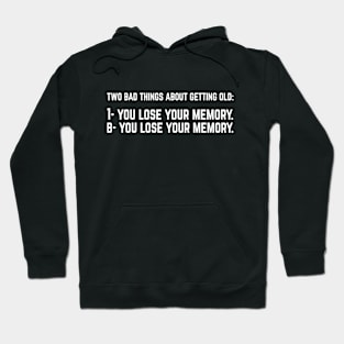 Two Bad Things About Getting Old. Funny Hoodie